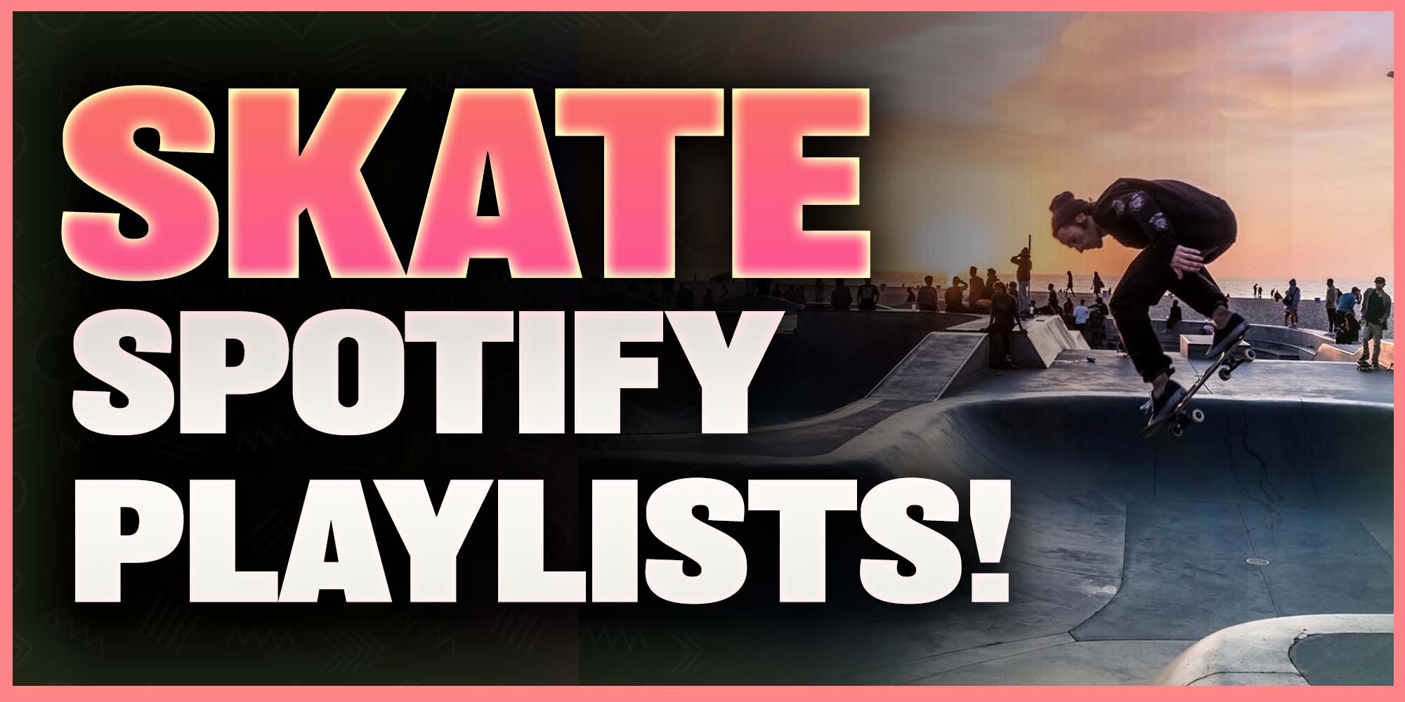 Top 5 Skateboarding Spotify Playlists to Submit Music!